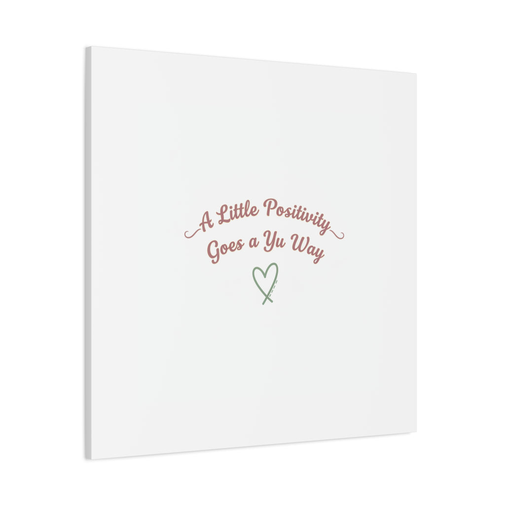 A Little Positivity Goes a Yu Way Canvas | Positive Micro-Optimism, Mental Health Positivity