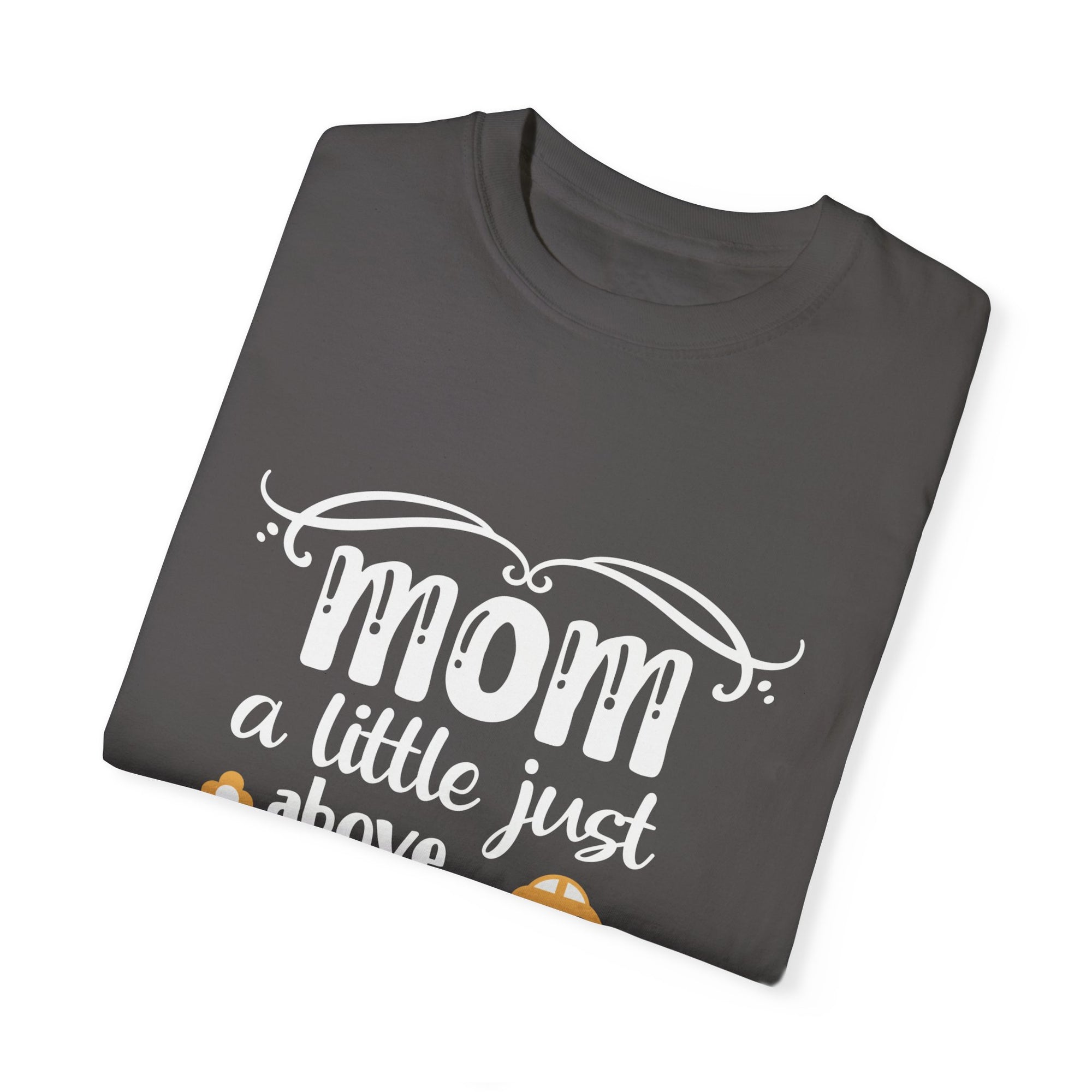 Mother Humor Unisex Garment-Dyed T-shirt, Mom Joke Shirt, Funny Parenting Tee, Gift for Her, Sarcastic Graphic Top
