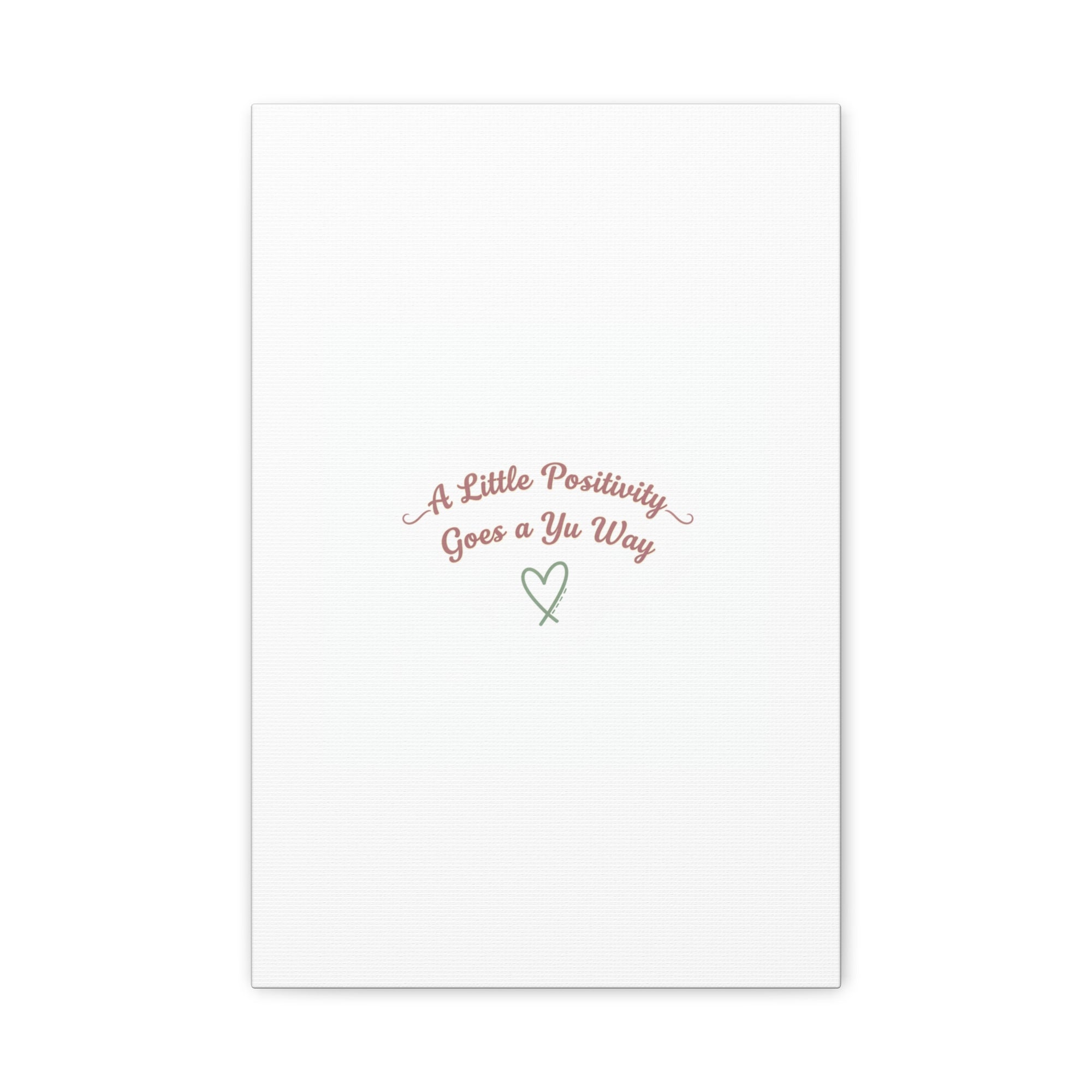 A Little Positivity Goes a Yu Way Canvas | Positive Micro-Optimism, Mental Health Positivity