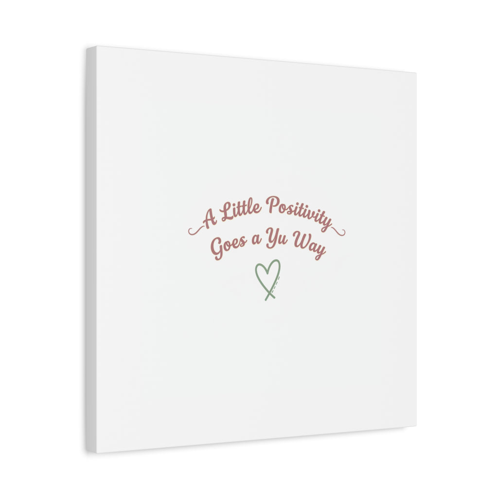 A Little Positivity Goes a Yu Way Canvas | Positive Micro-Optimism, Mental Health Positivity