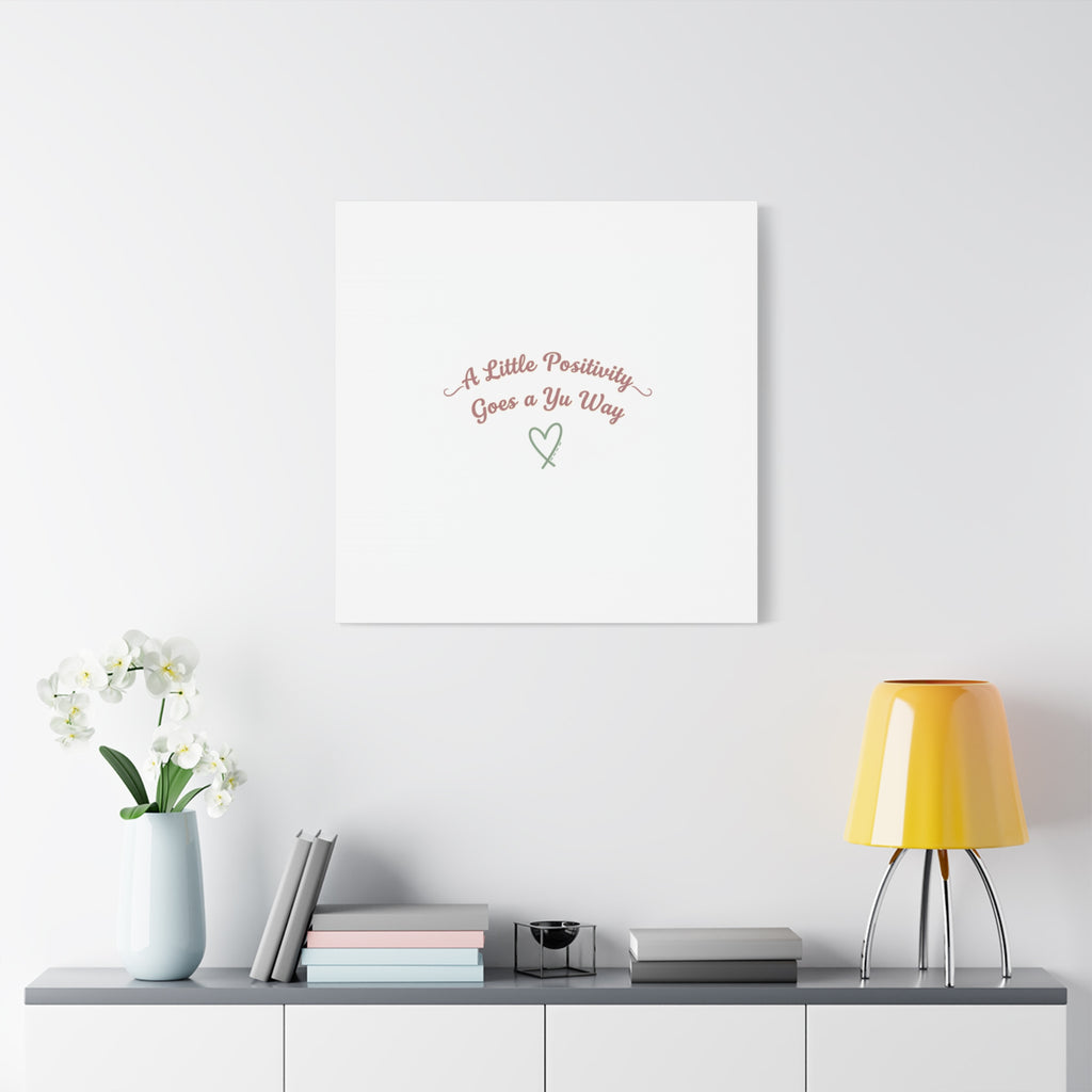 A Little Positivity Goes a Yu Way Canvas | Positive Micro-Optimism, Mental Health Positivity