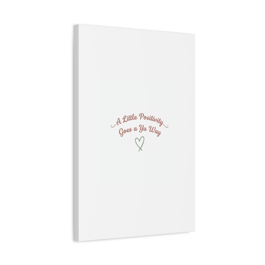 A Little Positivity Goes a Yu Way Canvas | Positive Micro-Optimism, Mental Health Positivity