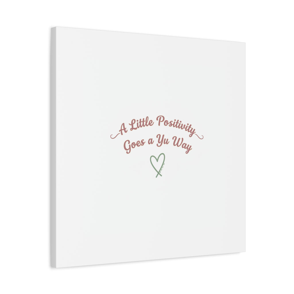 A Little Positivity Goes a Yu Way Canvas | Positive Micro-Optimism, Mental Health Positivity