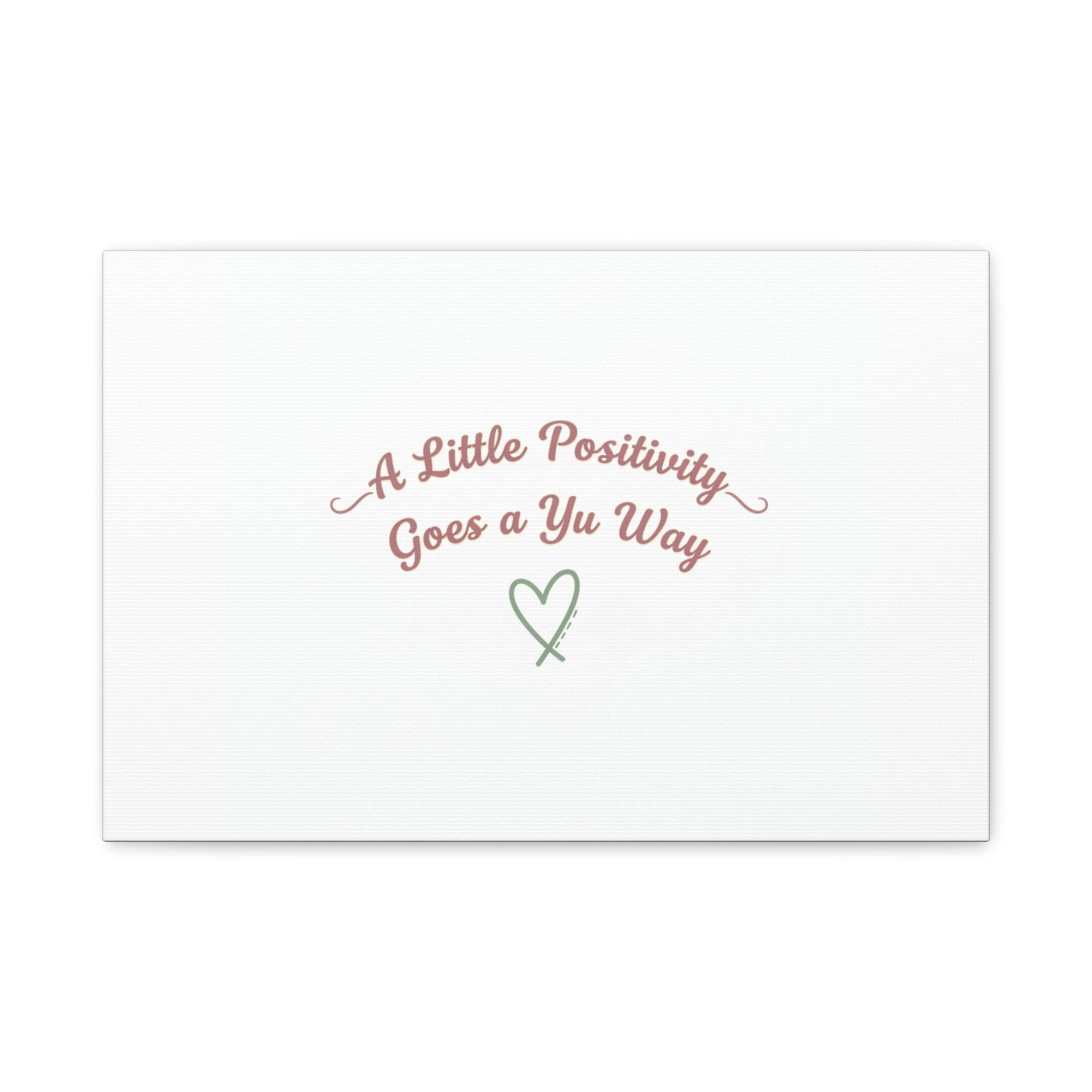 A Little Positivity Goes a Yu Way Canvas | Positive Micro-Optimism, Mental Health Positivity