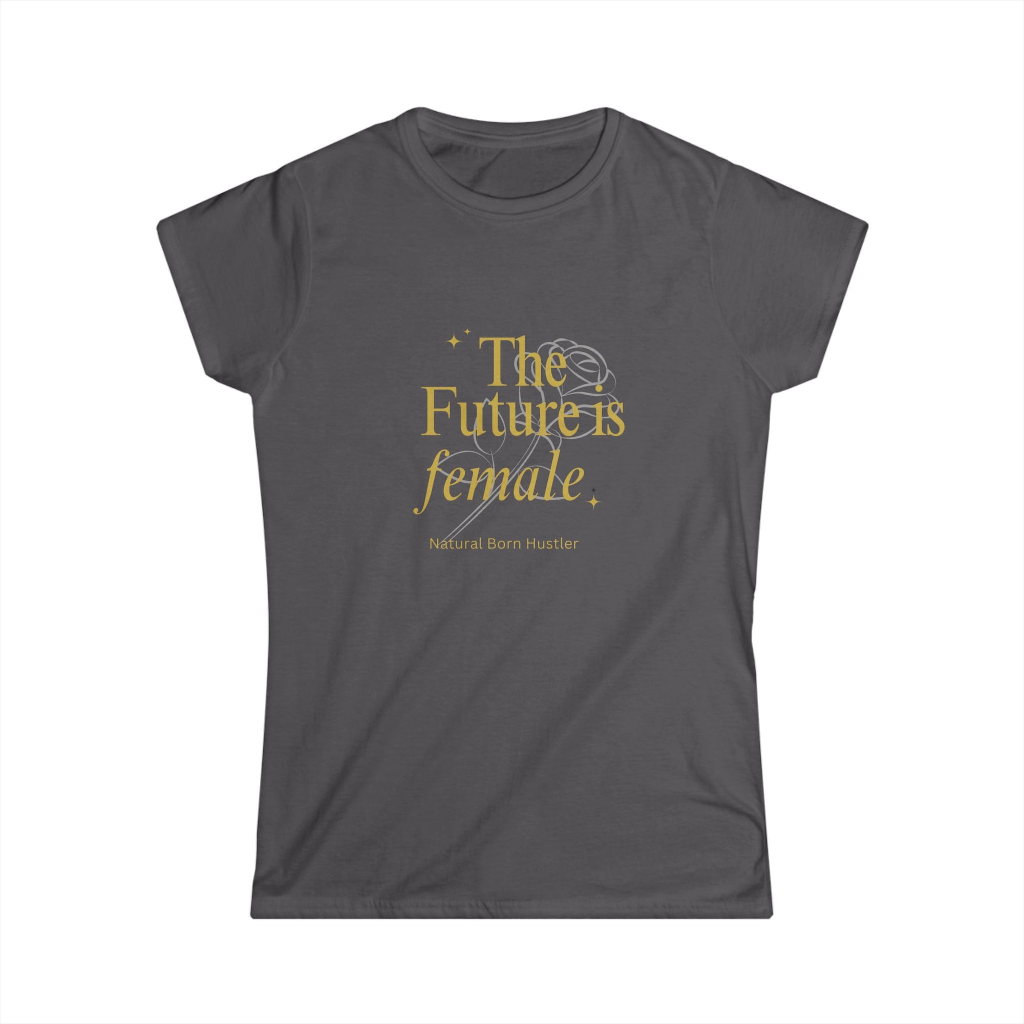 T-Shirt, The Future Is Female Natural Born Hustler, Women's Graphic Tee, Girl Power Shirt, Feminist Clothing, Boss Lady Gift, Empowerment