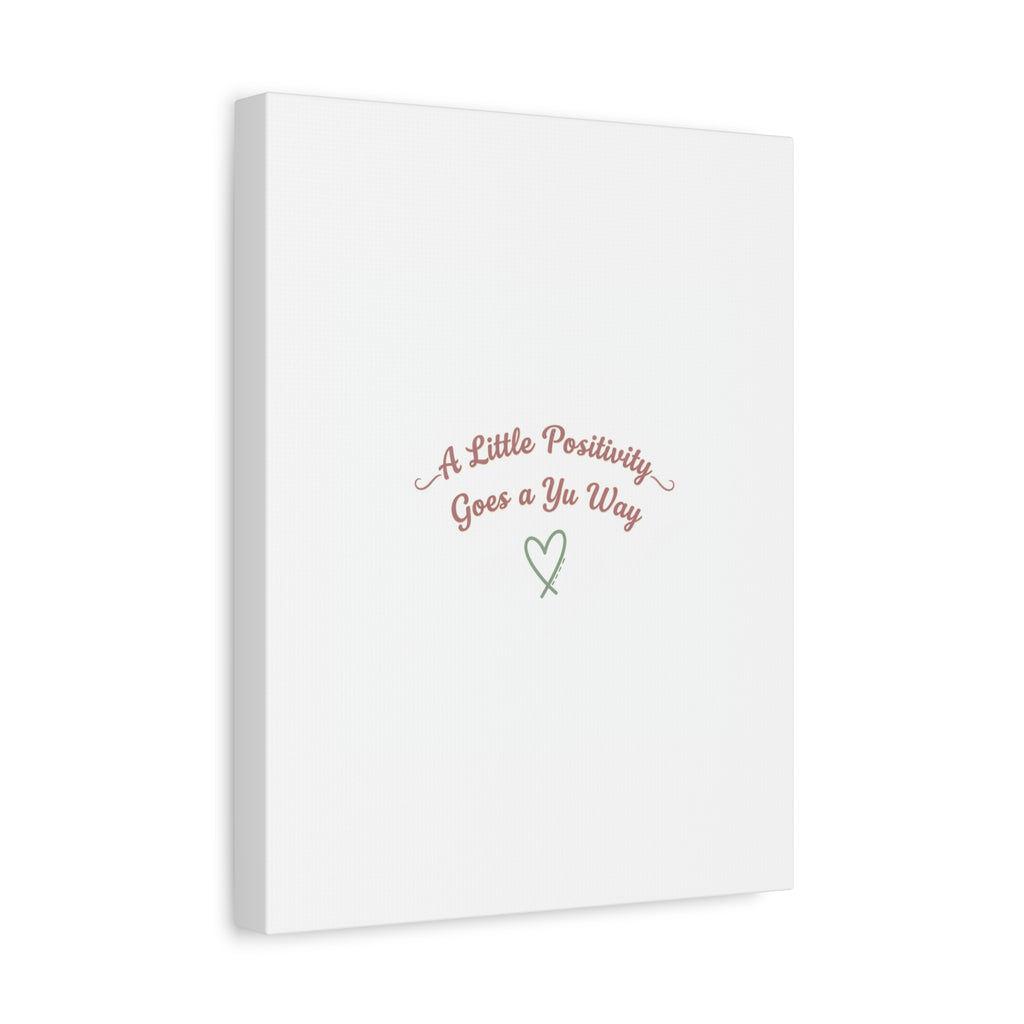 A Little Positivity Goes a Yu Way Canvas | Positive Micro-Optimism, Mental Health Positivity