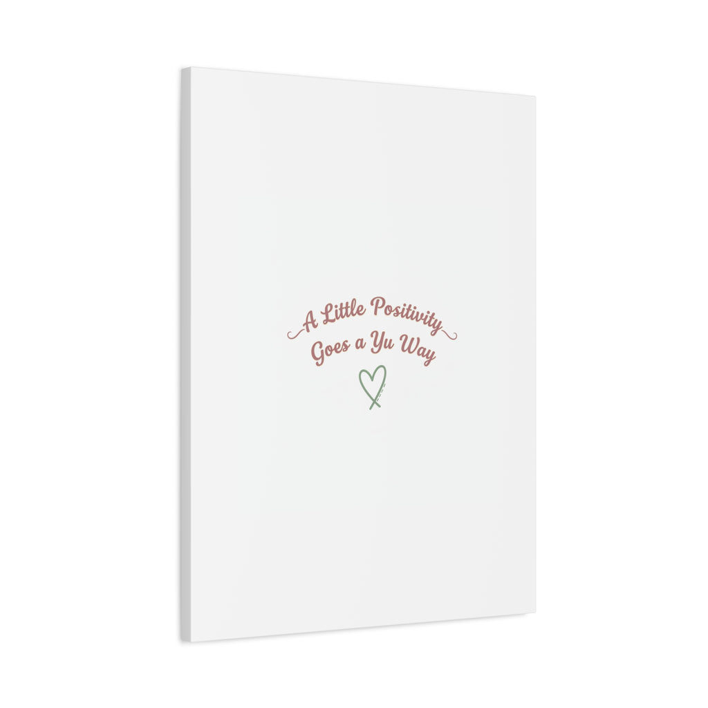 A Little Positivity Goes a Yu Way Canvas | Positive Micro-Optimism, Mental Health Positivity