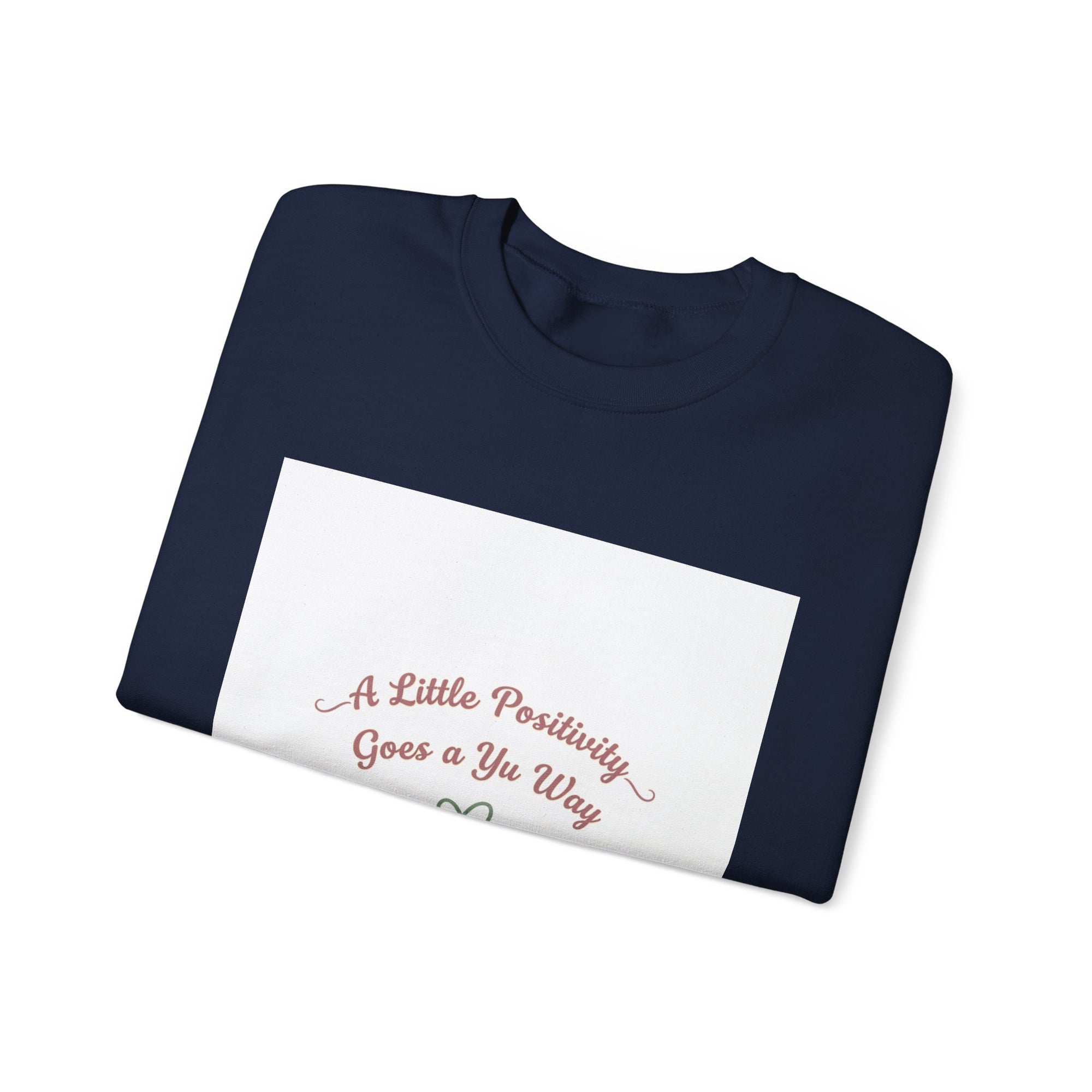 a little positivity goes a long way Sweatshirt | uplifting slogan, mental health positivity