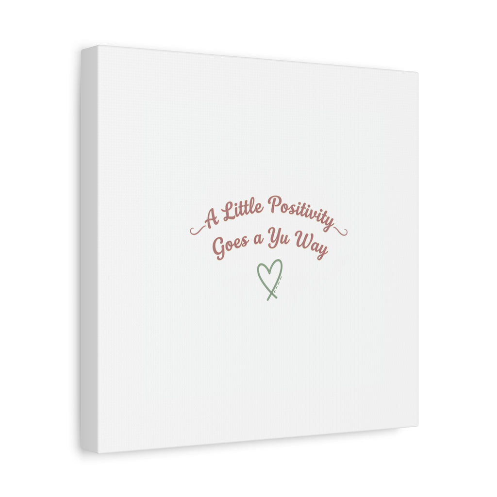 A Little Positivity Goes a Yu Way Canvas | Positive Micro-Optimism, Mental Health Positivity