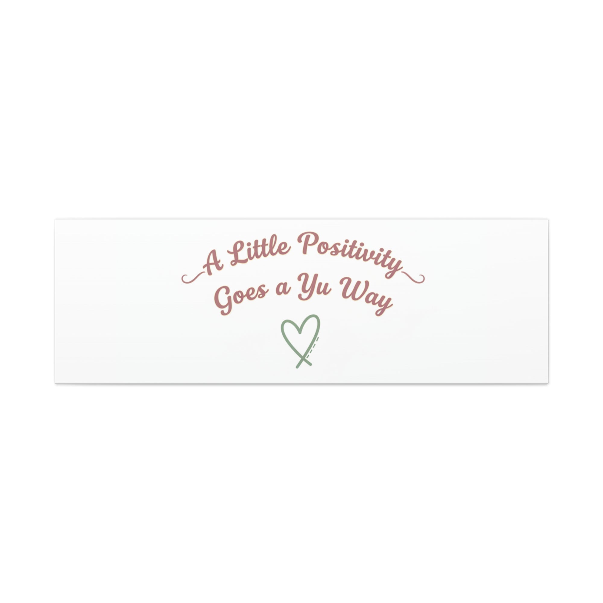 A Little Positivity Goes a Yu Way Canvas | Positive Micro-Optimism, Mental Health Positivity