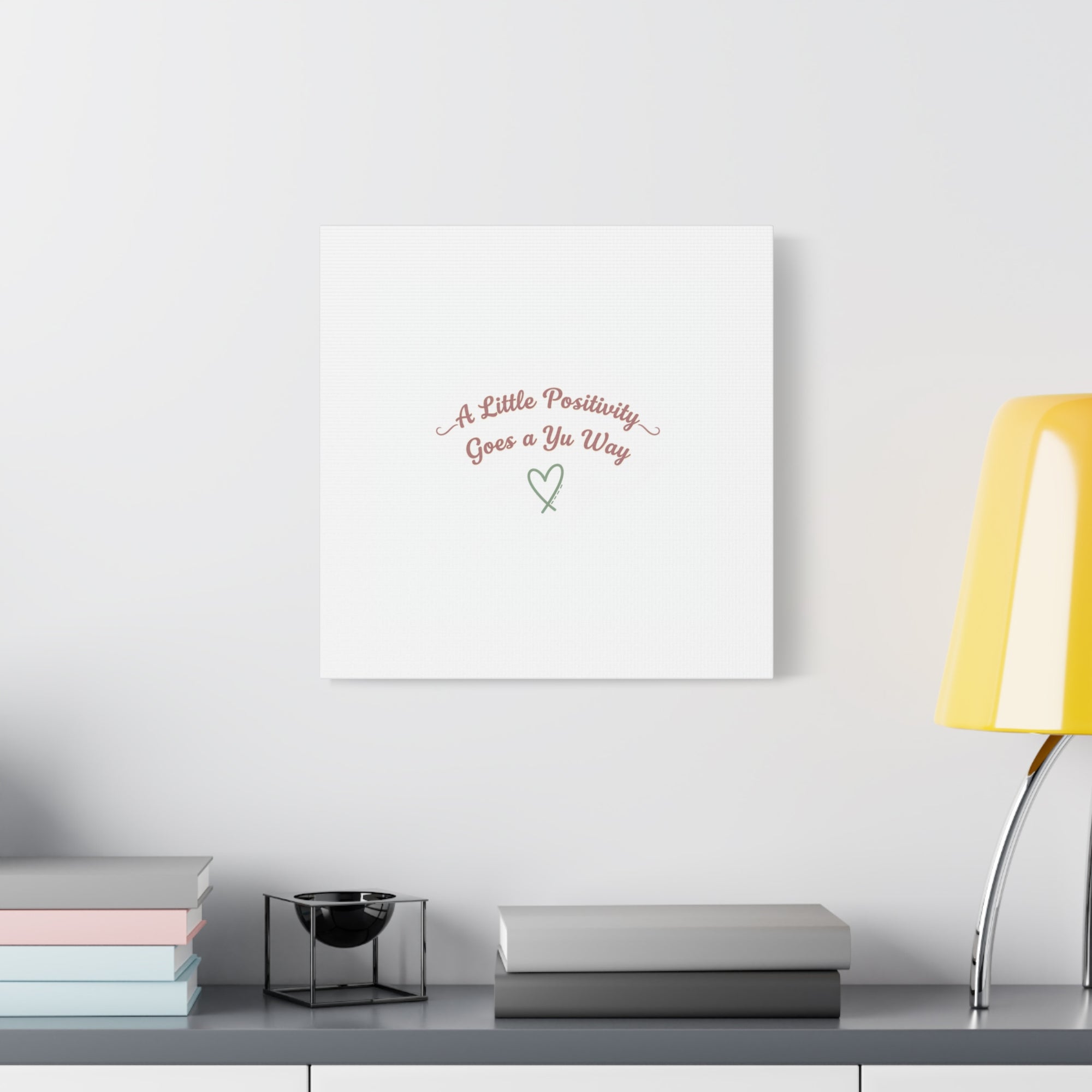 A Little Positivity Goes a Yu Way Canvas | Positive Micro-Optimism, Mental Health Positivity