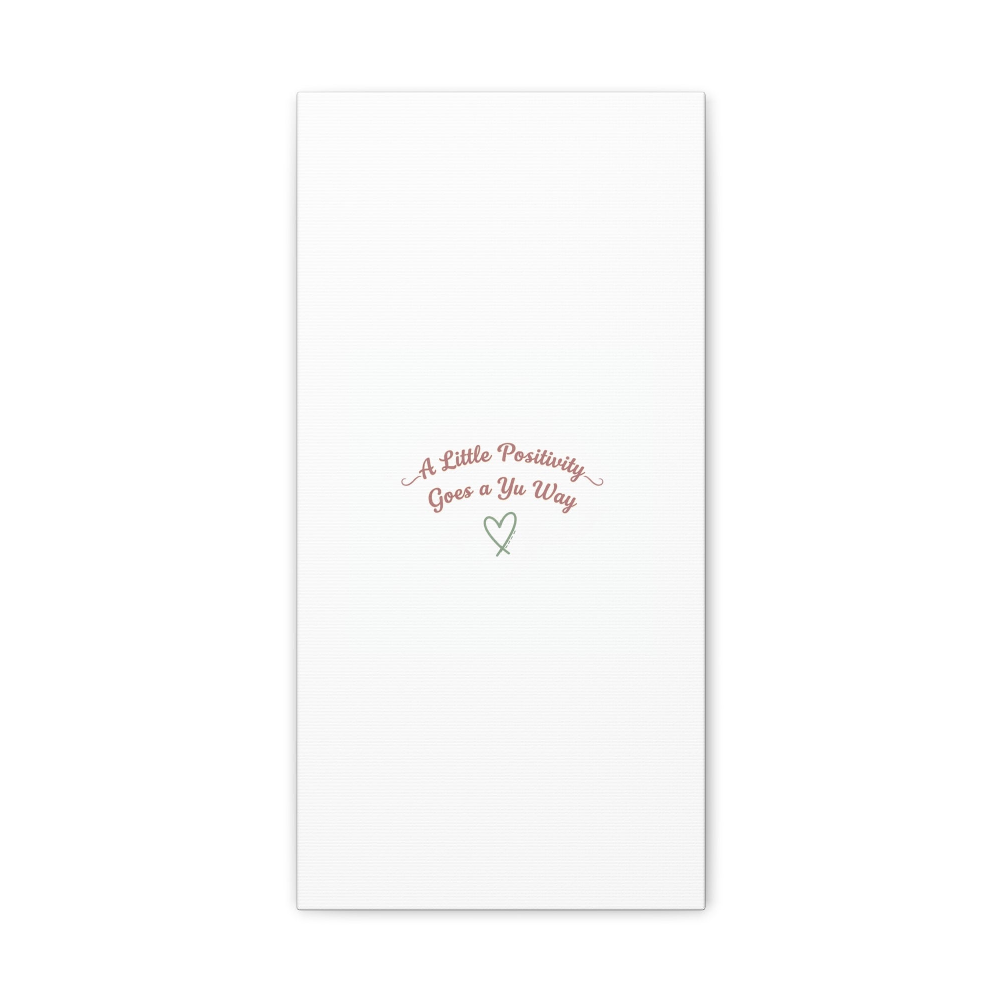 A Little Positivity Goes a Yu Way Canvas | Positive Micro-Optimism, Mental Health Positivity