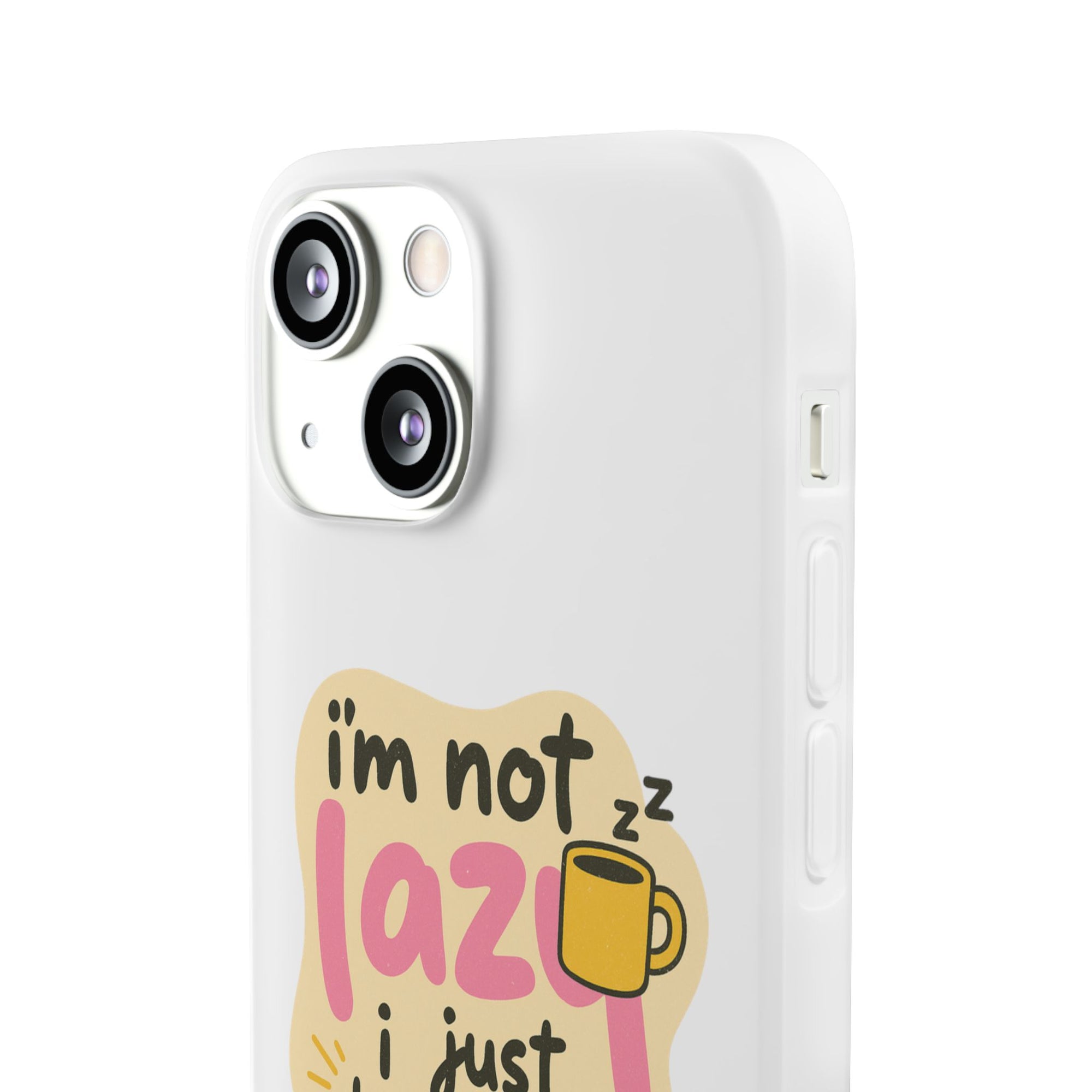 Humorous Phone Case | I'm Not Lazy | Fun Gift for Coworkers, Students, Coffee Lovers, Work From Home, Birthday, Holiday