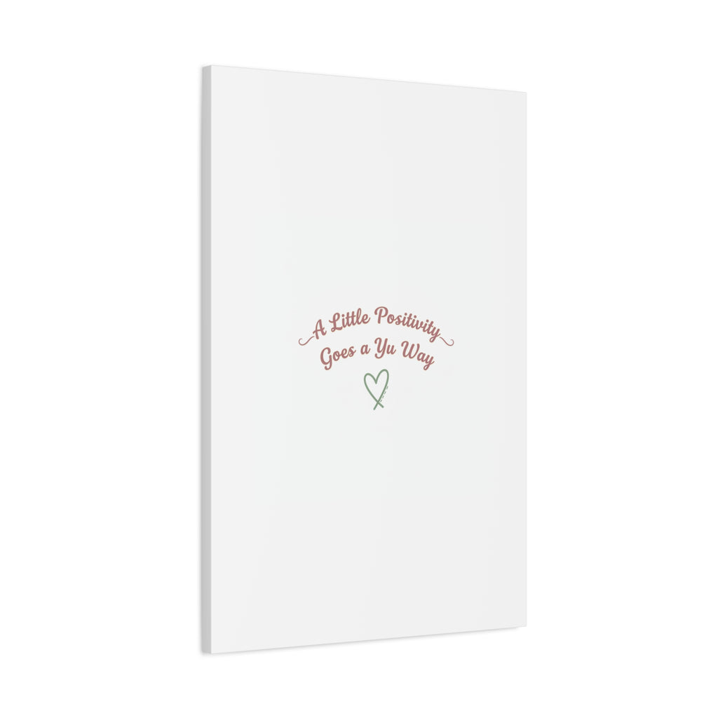 A Little Positivity Goes a Yu Way Canvas | Positive Micro-Optimism, Mental Health Positivity