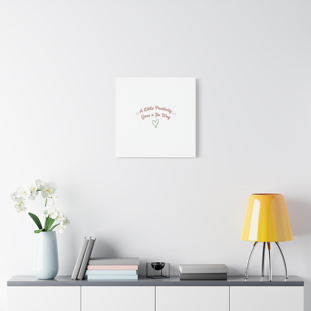 A Little Positivity Goes a Yu Way Canvas | Positive Micro-Optimism, Mental Health Positivity