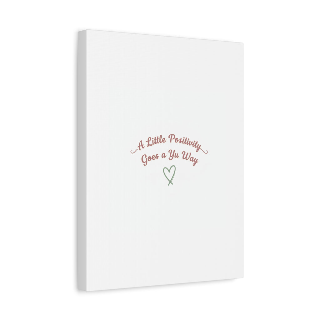 A Little Positivity Goes a Yu Way Canvas | Positive Micro-Optimism, Mental Health Positivity