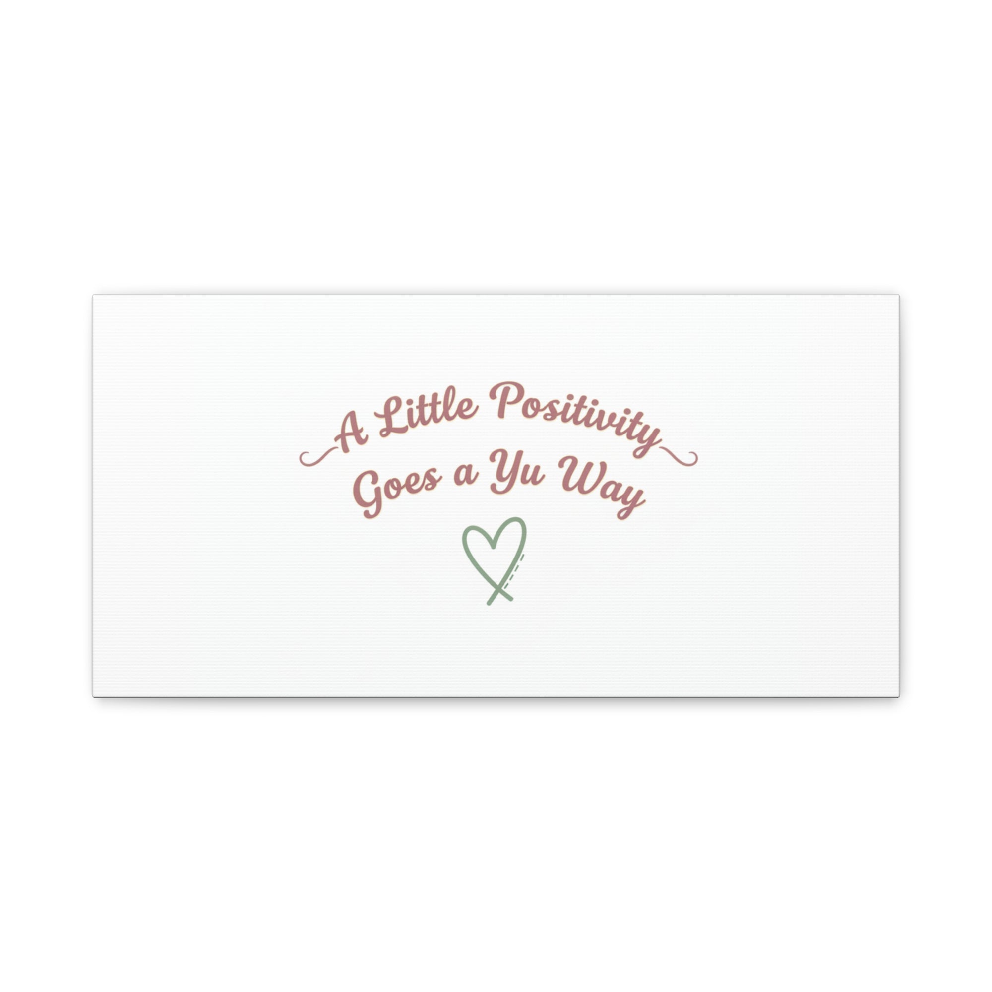 A Little Positivity Goes a Yu Way Canvas | Positive Micro-Optimism, Mental Health Positivity