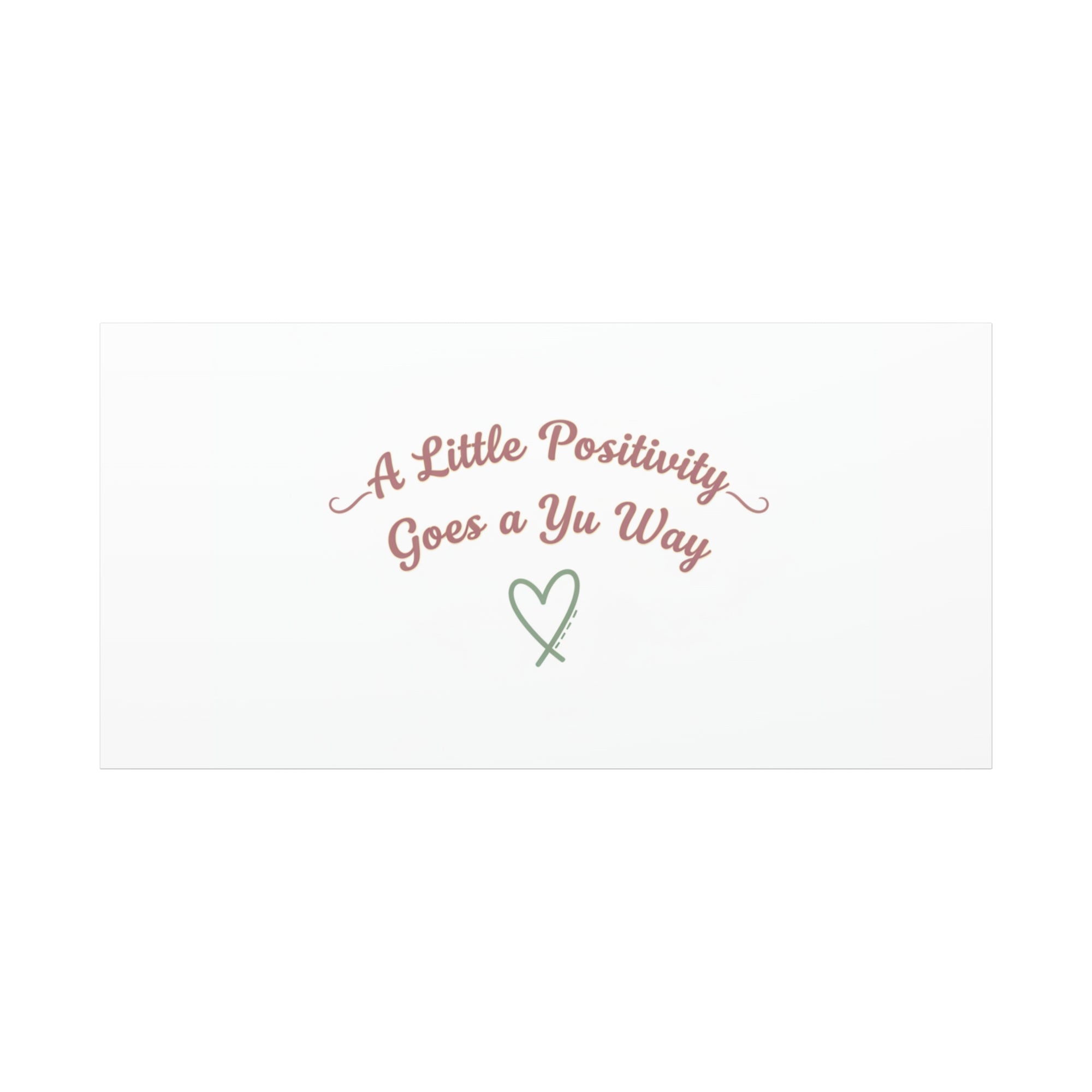 A Little Positivity Goes a Yu Way Canvas | Positive Micro-Optimism, Mental Health Positivity
