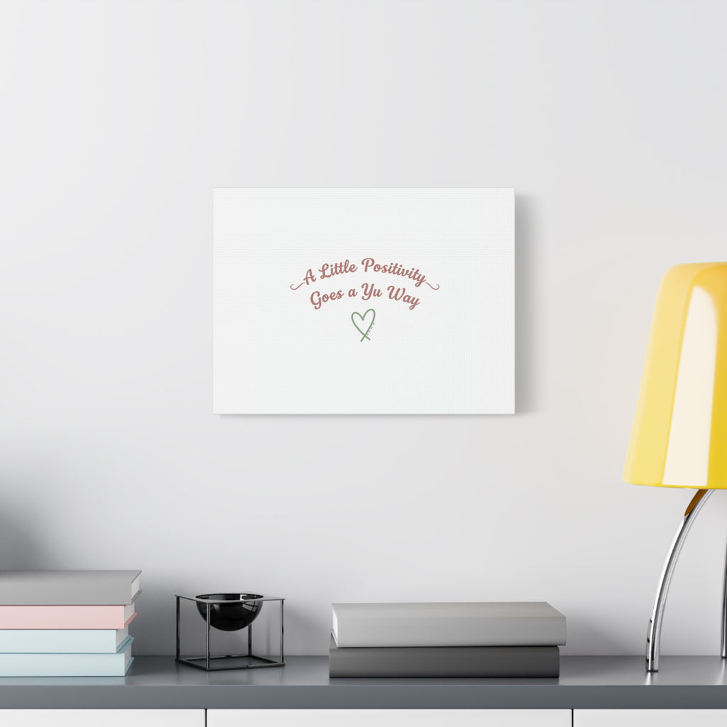 A Little Positivity Goes a Yu Way Canvas | Positive Micro-Optimism, Mental Health Positivity