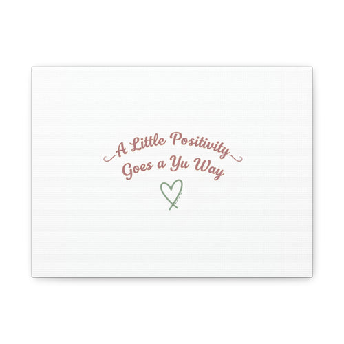 A Little Positivity Goes a Yu Way Canvas | Positive Micro-Optimism, Mental Health Positivity