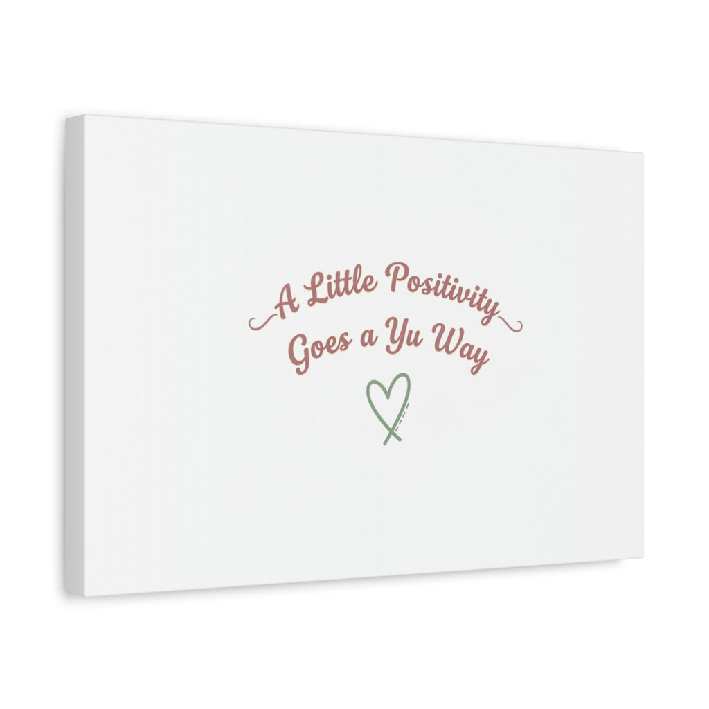 A Little Positivity Goes a Yu Way Canvas | Positive Micro-Optimism, Mental Health Positivity