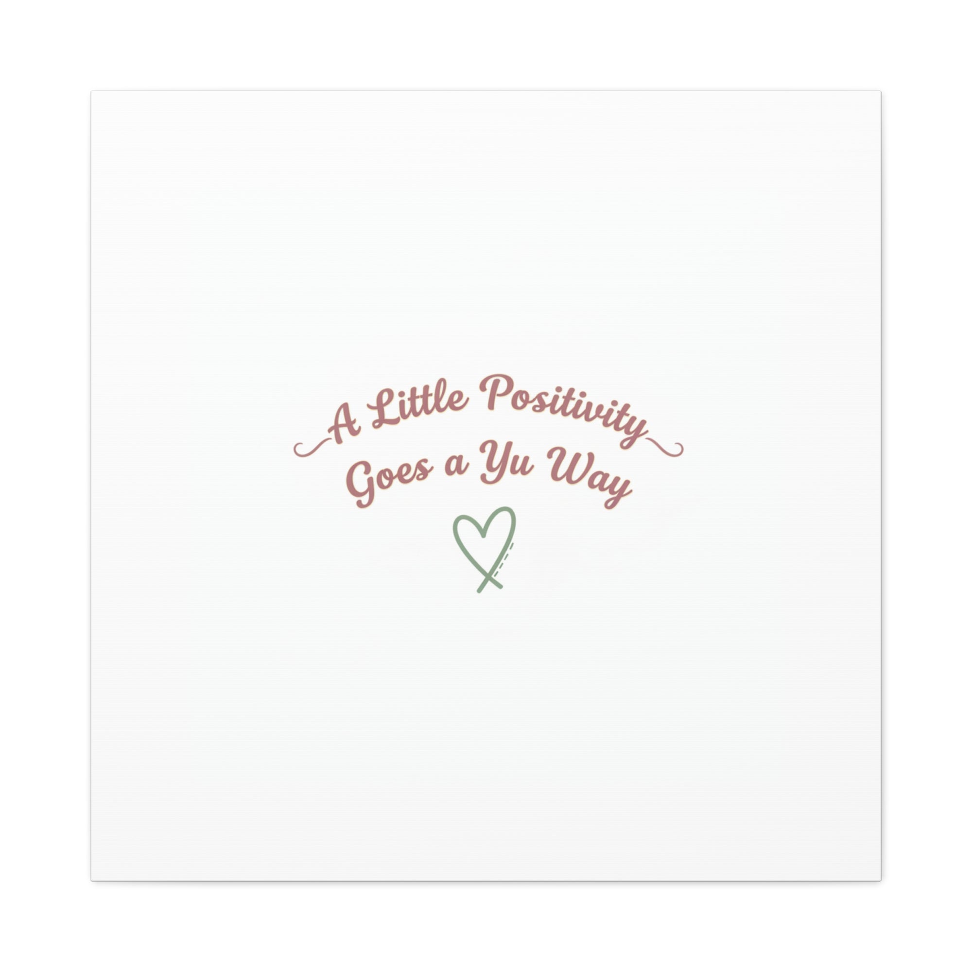 A Little Positivity Goes a Yu Way Canvas | Positive Micro-Optimism, Mental Health Positivity