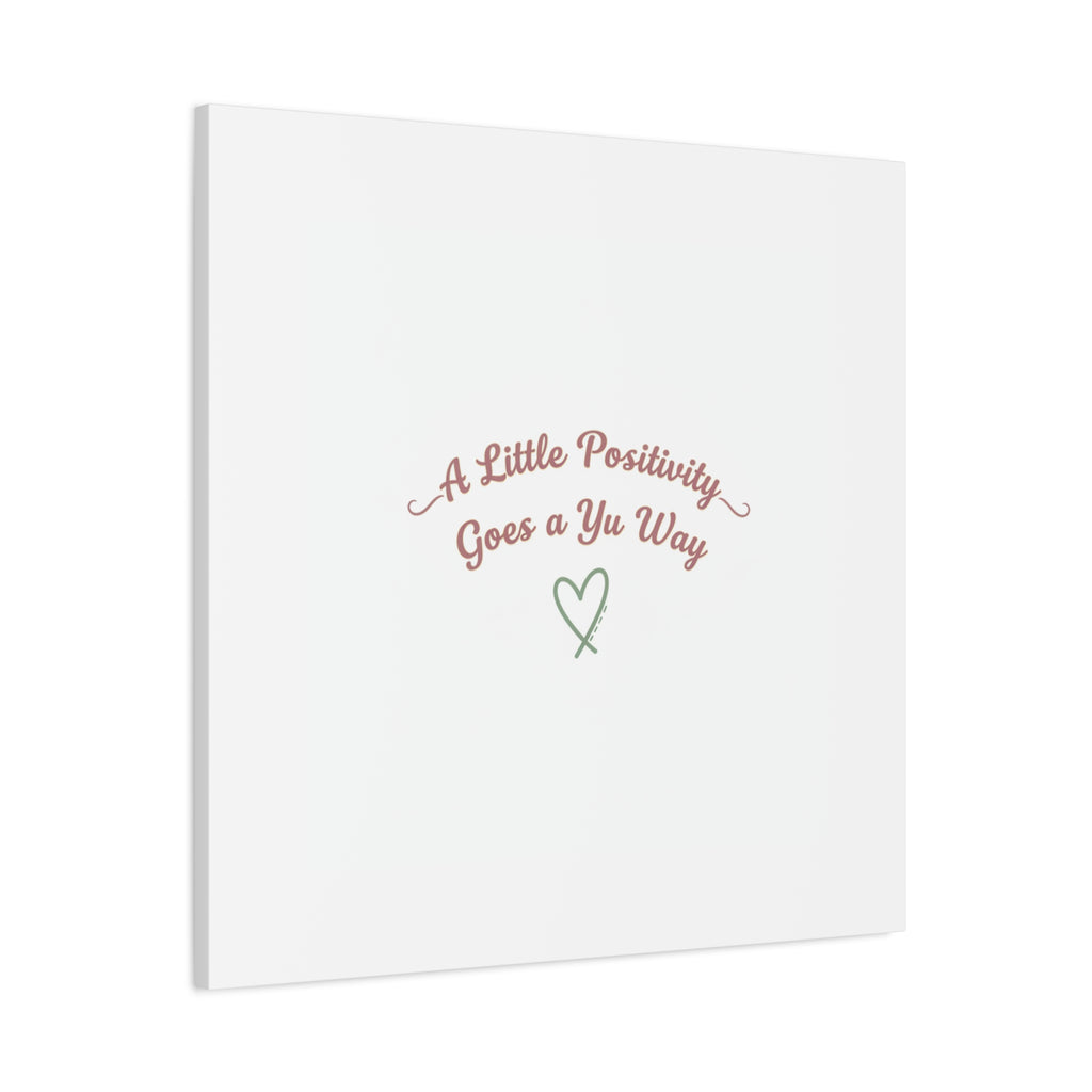 A Little Positivity Goes a Yu Way Canvas | Positive Micro-Optimism, Mental Health Positivity