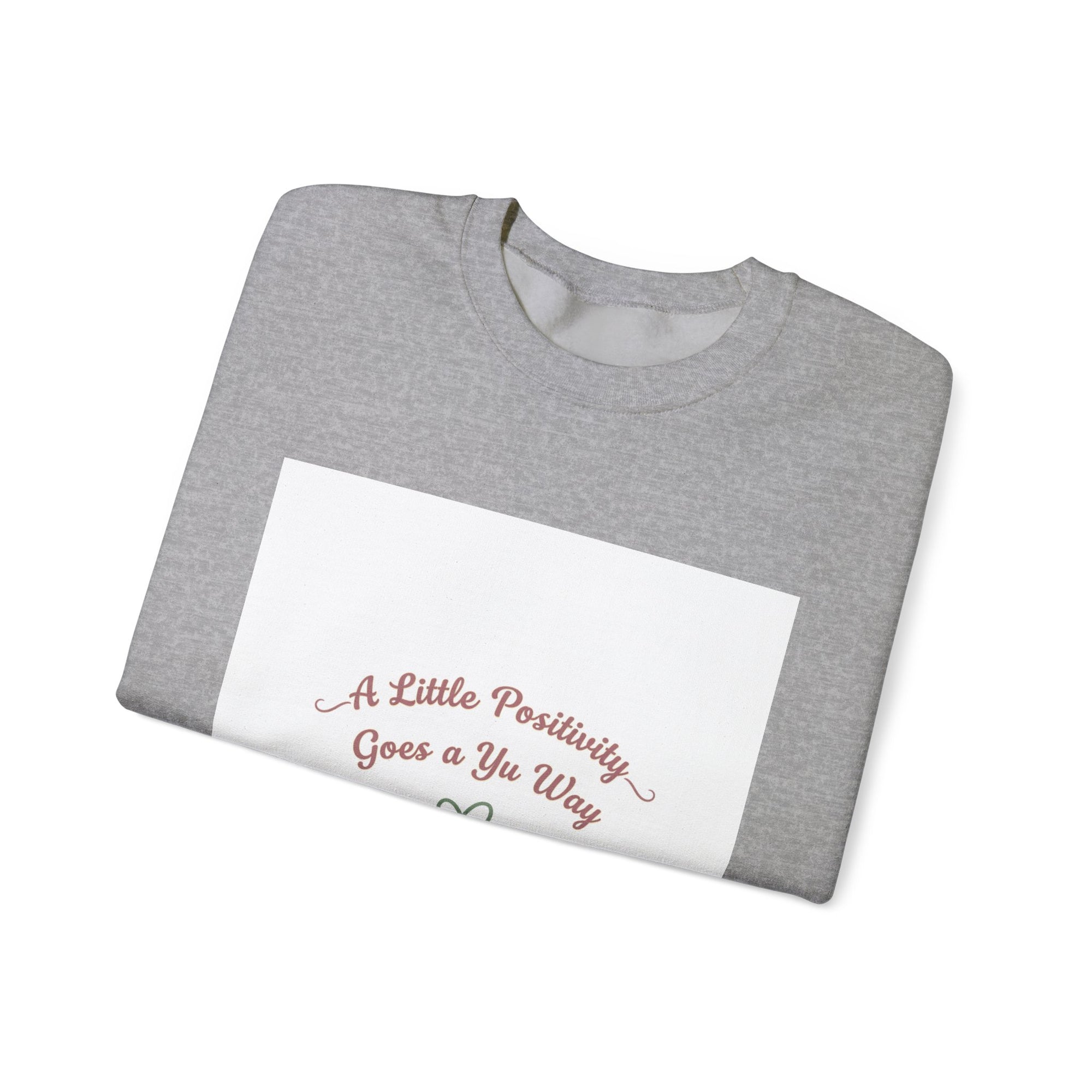 a little positivity goes a long way Sweatshirt | uplifting slogan, mental health positivity