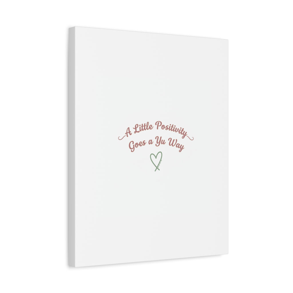 A Little Positivity Goes a Yu Way Canvas | Positive Micro-Optimism, Mental Health Positivity