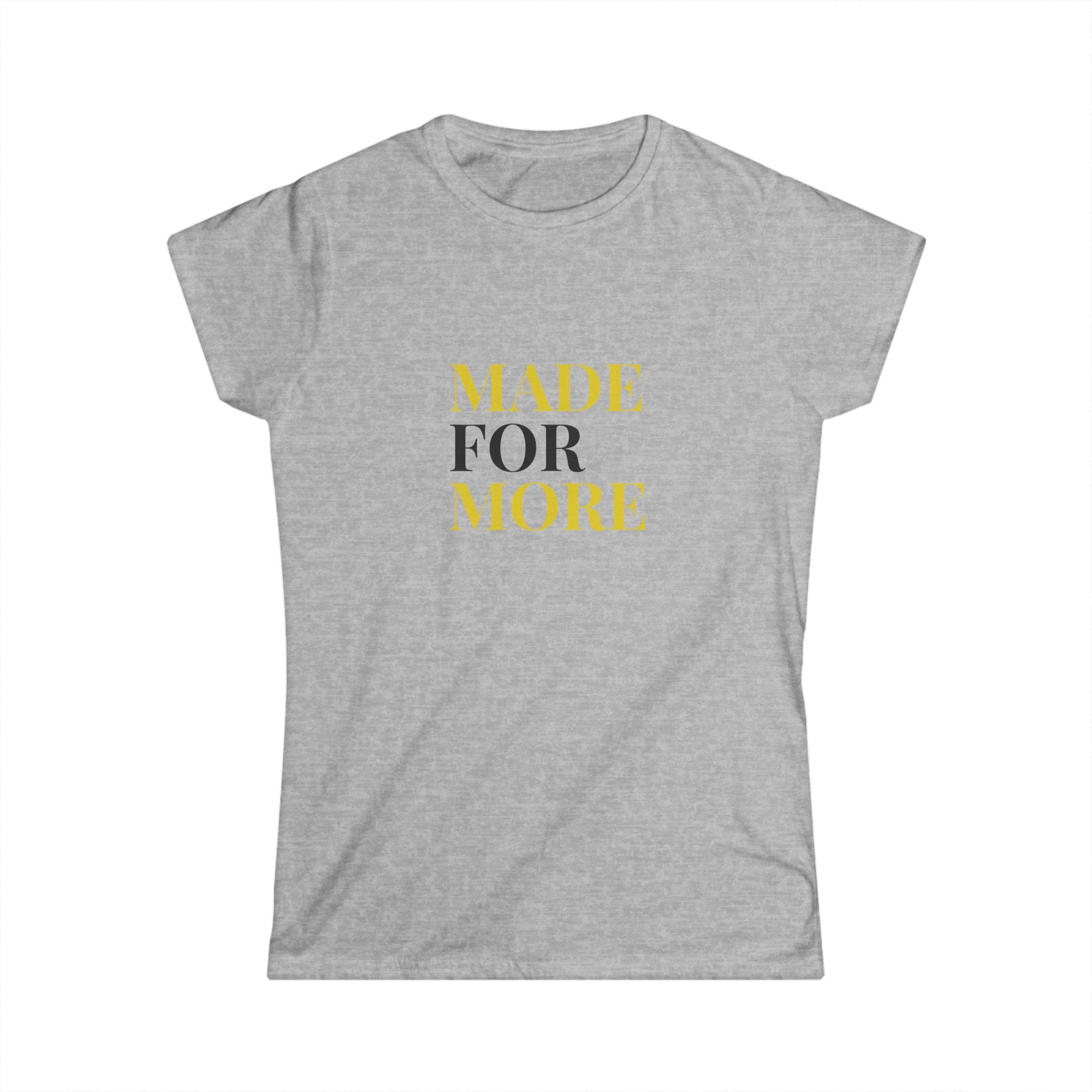 Made For More Women's Tee — Softstyle Inspirational Shirt