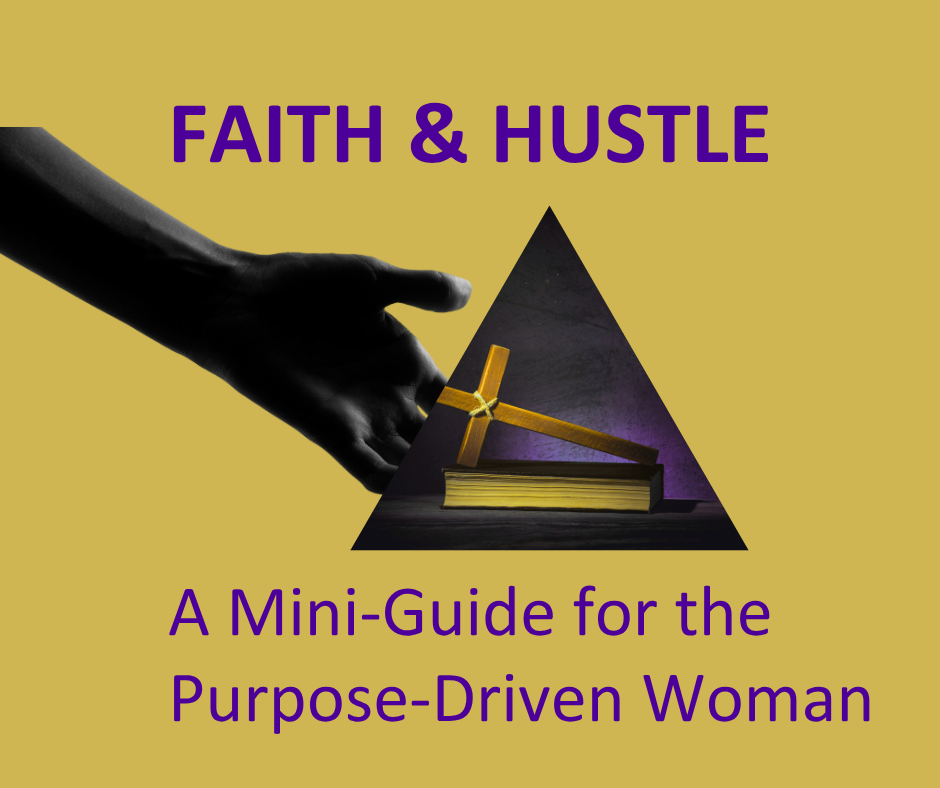 Faith & Hustle: A Mini Guide for the Purpose Driven Women