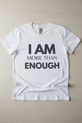 White unisex tee with bold black text reading I Am More Than Enough