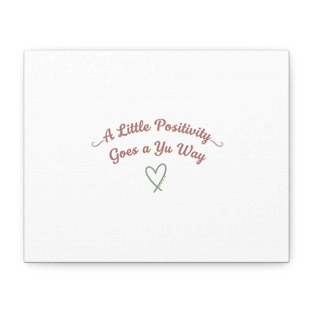 A Little Positivity Goes a Yu Way Canvas | Positive Micro-Optimism, Mental Health Positivity