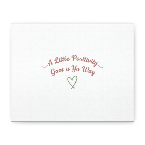 A Little Positivity Goes a Yu Way Canvas | Positive Micro-Optimism, Mental Health Positivity
