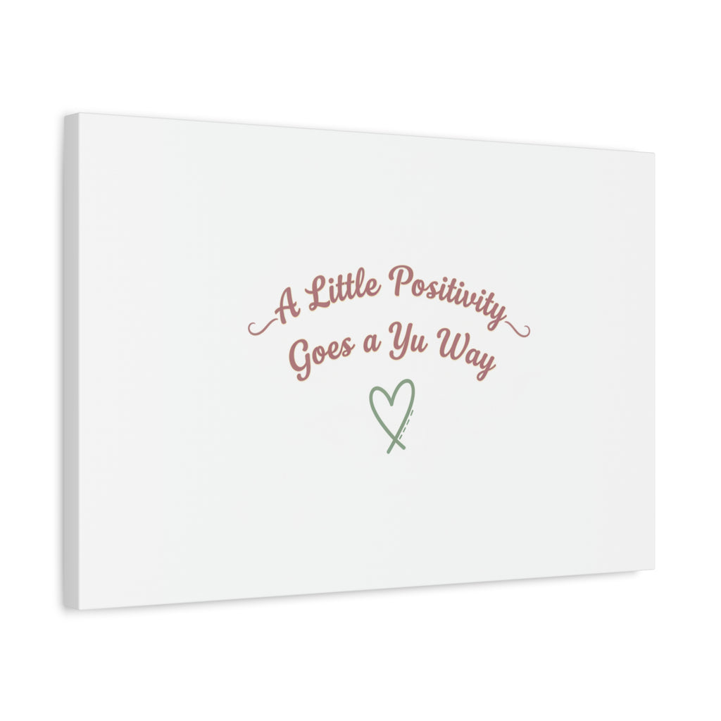 A Little Positivity Goes a Yu Way Canvas | Positive Micro-Optimism, Mental Health Positivity