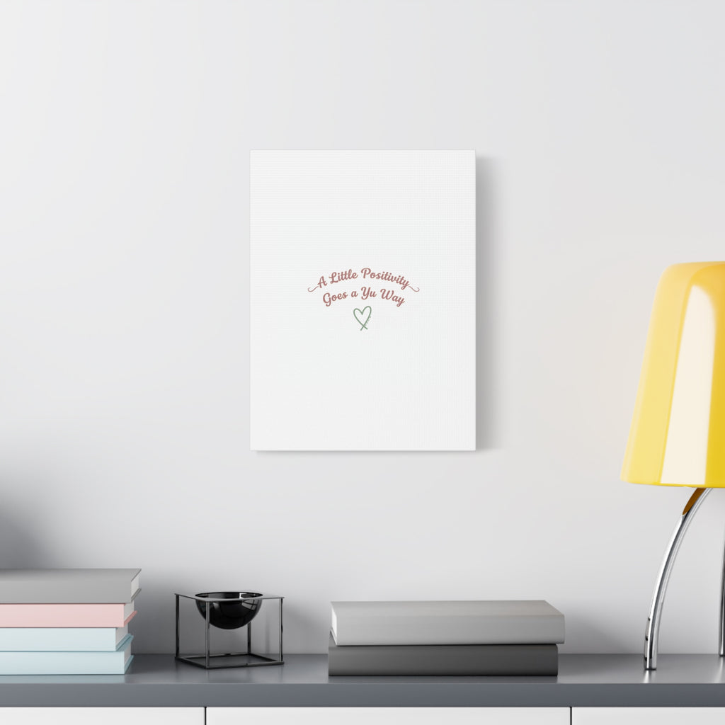 A Little Positivity Goes a Yu Way Canvas | Positive Micro-Optimism, Mental Health Positivity