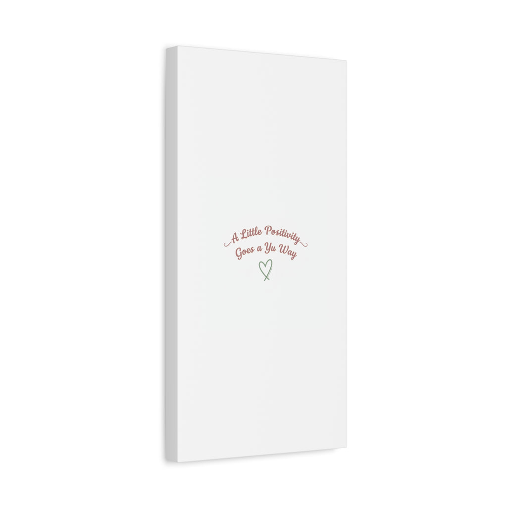A Little Positivity Goes a Yu Way Canvas | Positive Micro-Optimism, Mental Health Positivity