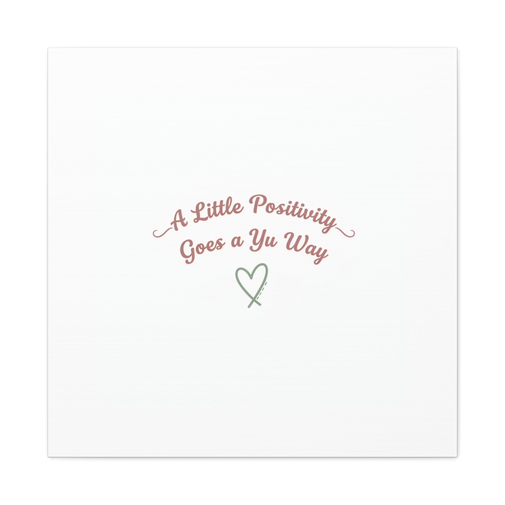 A Little Positivity Goes a Yu Way Canvas | Positive Micro-Optimism, Mental Health Positivity