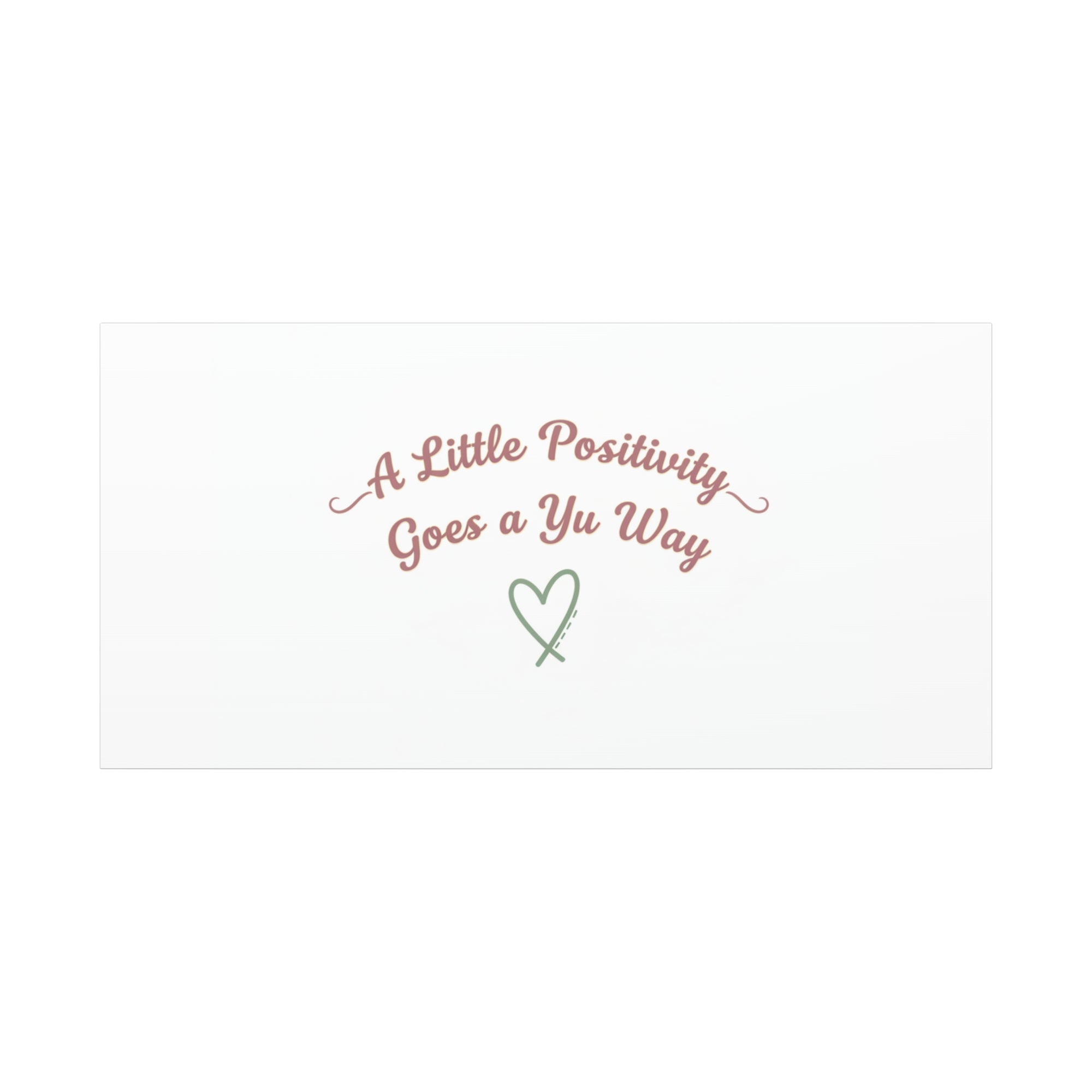 A Little Positivity Goes a Yu Way Canvas | Positive Micro-Optimism, Mental Health Positivity