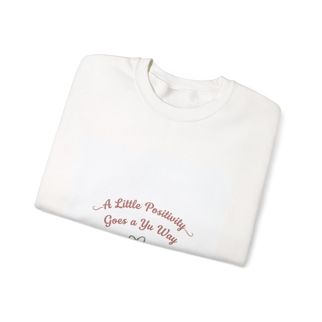 a little positivity goes a long way Sweatshirt | uplifting slogan, mental health positivity