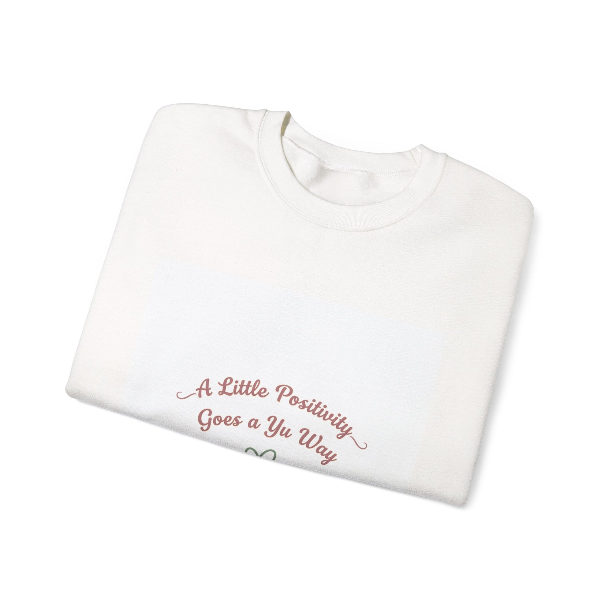 a little positivity goes a long way Sweatshirt | uplifting slogan, mental health positivity