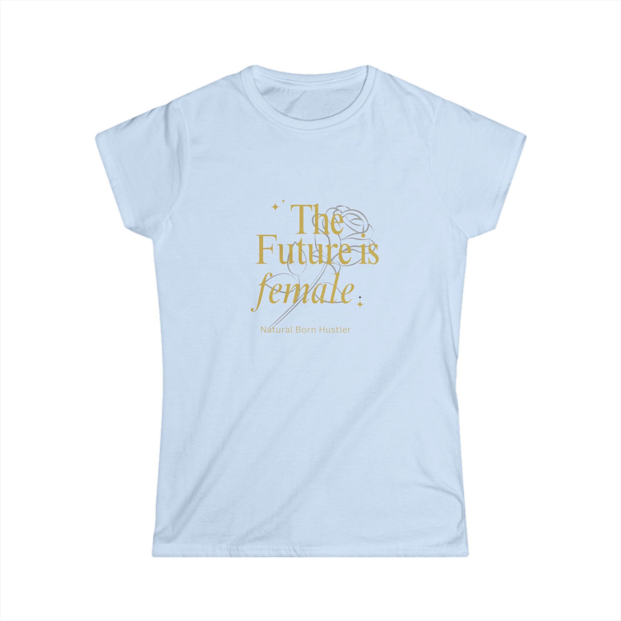 T-Shirt, The Future Is Female Natural Born Hustler, Women's Graphic Tee, Girl Power Shirt, Feminist Clothing, Boss Lady Gift, Empowerment