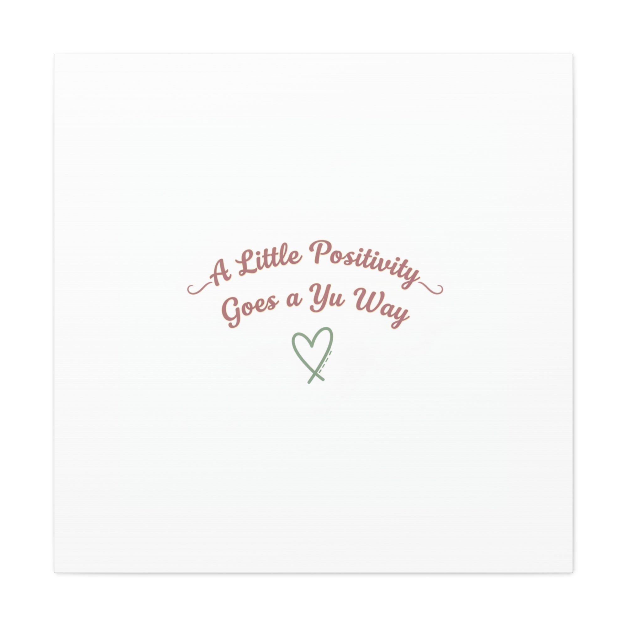 A Little Positivity Goes a Yu Way Canvas | Positive Micro-Optimism, Mental Health Positivity