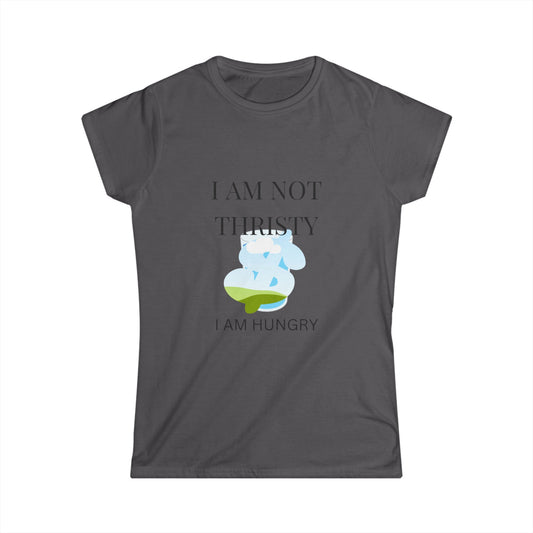 I am not THRISTY Women's Softstyle Tee