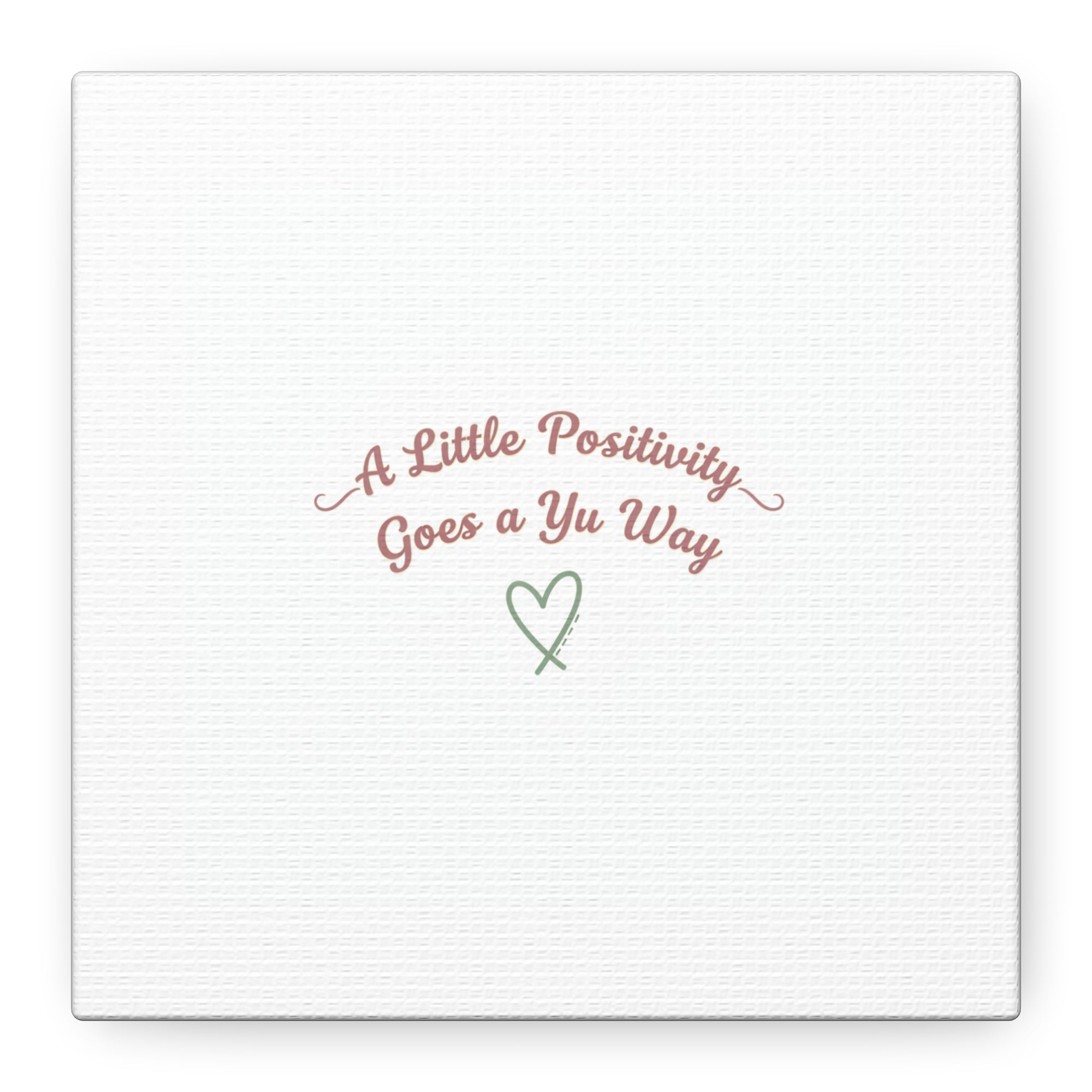 A Little Positivity Goes a Yu Way Canvas | Positive Micro-Optimism, Mental Health Positivity