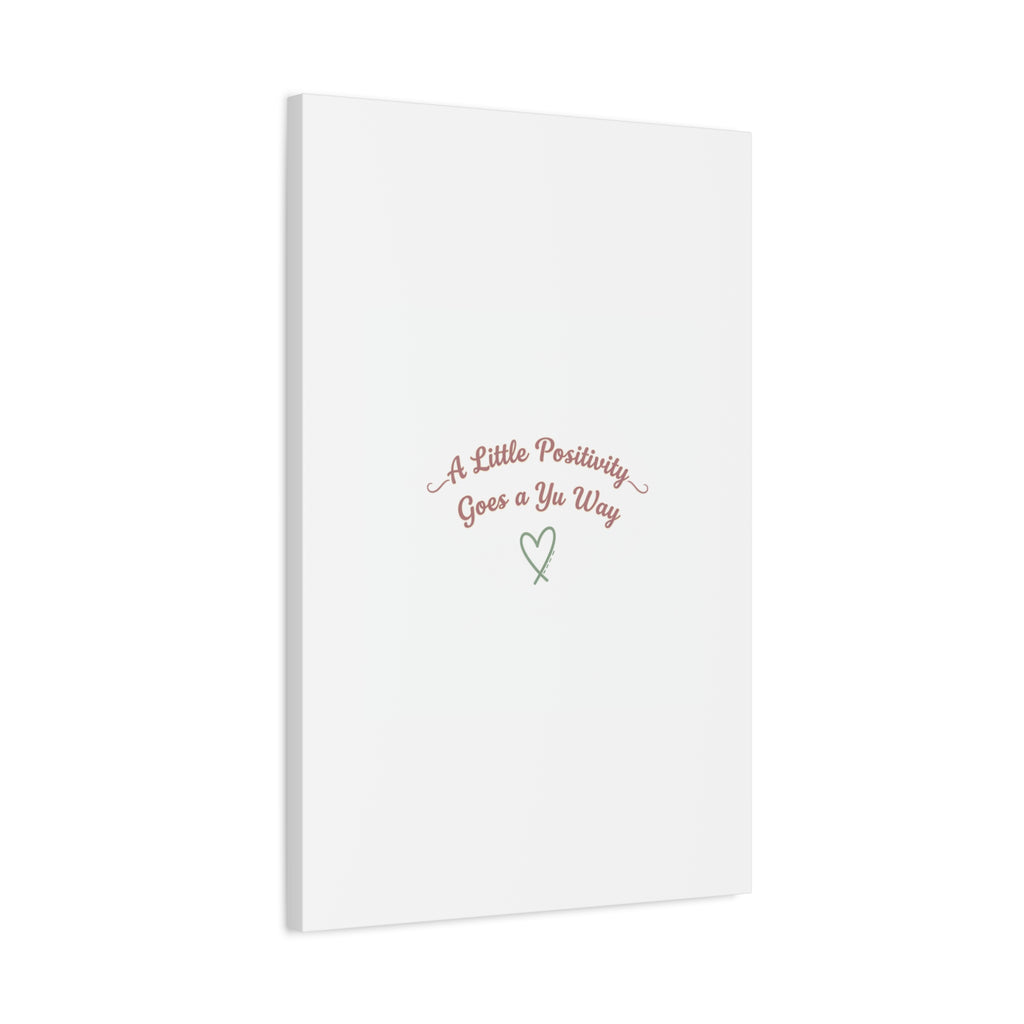 A Little Positivity Goes a Yu Way Canvas | Positive Micro-Optimism, Mental Health Positivity