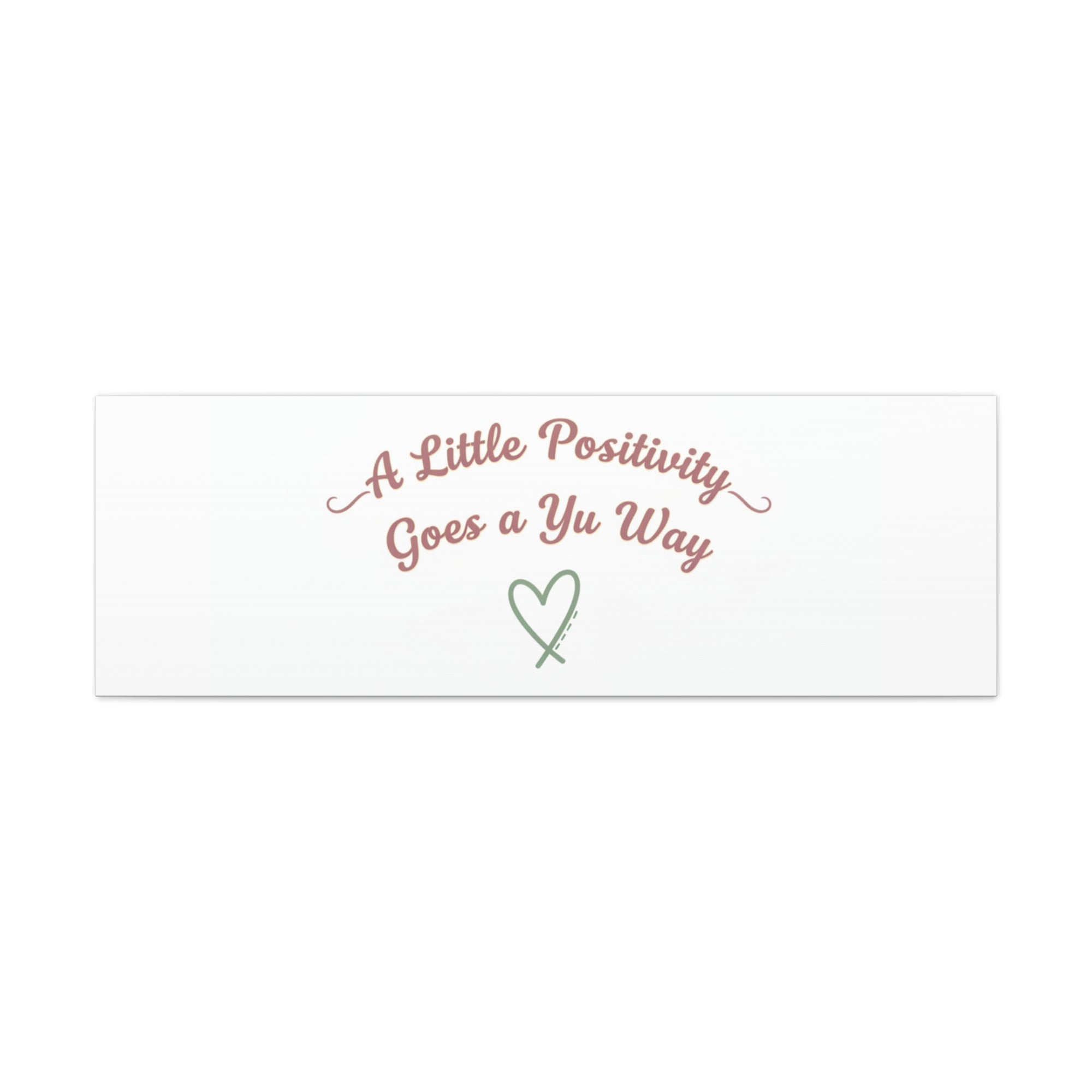 A Little Positivity Goes a Yu Way Canvas | Positive Micro-Optimism, Mental Health Positivity