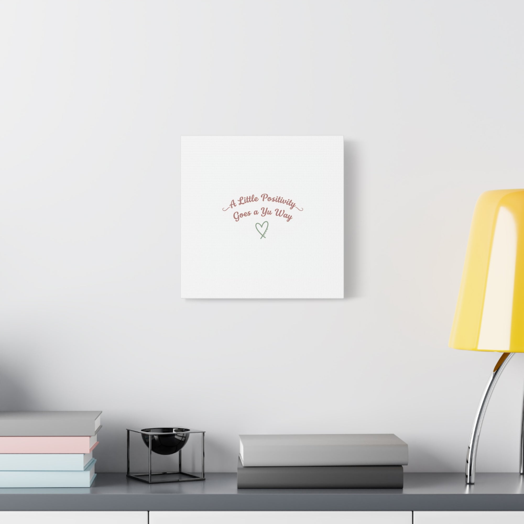 A Little Positivity Goes a Yu Way Canvas | Positive Micro-Optimism, Mental Health Positivity