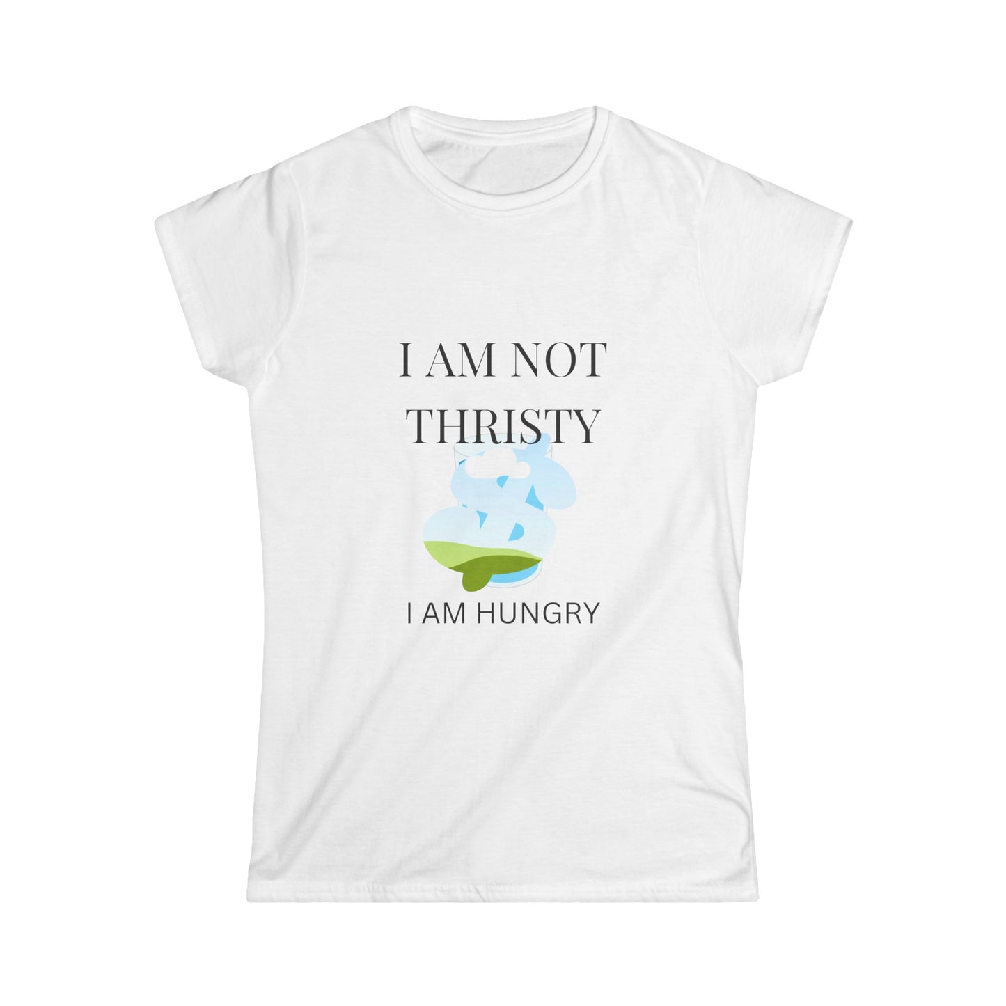 I am not THRISTY Women's Softstyle Tee