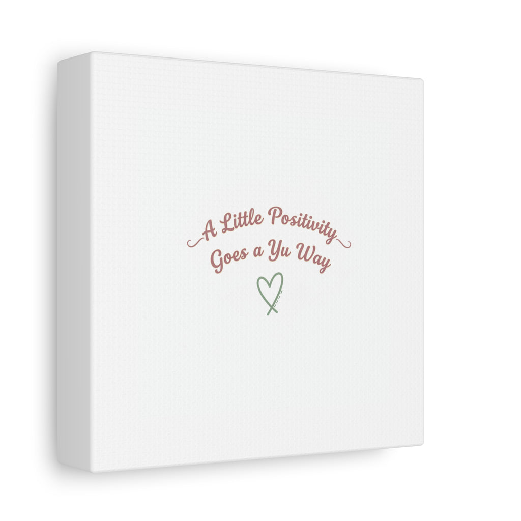 A Little Positivity Goes a Yu Way Canvas | Positive Micro-Optimism, Mental Health Positivity